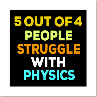 5 out of 4 people struggle with physics funny Posters and Art